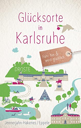 Glücksorte in Karlsruhe: Fahr hin & werd glücklich (Neuauflage)