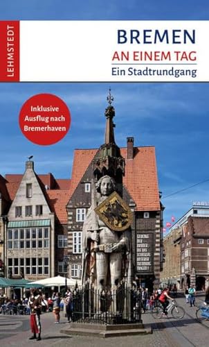 Bremen an einem Tag: Ein Stadtrundgang
