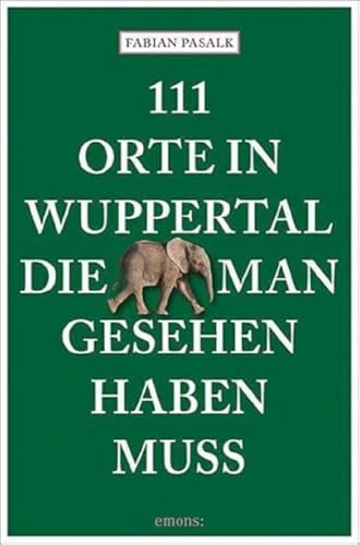 111 Orte in Wuppertal, die man gesehen haben muss: Reiseführer