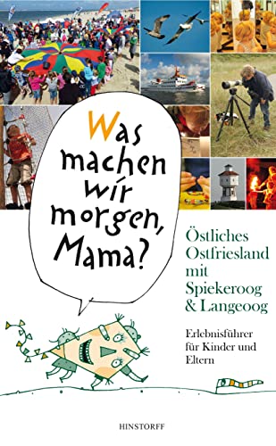 'Was machen wir morgen, Mama?' Östliches Ostfriesland mit Spiekeroog & Langeoog: Erlebnisführer für Kinder und Eltern