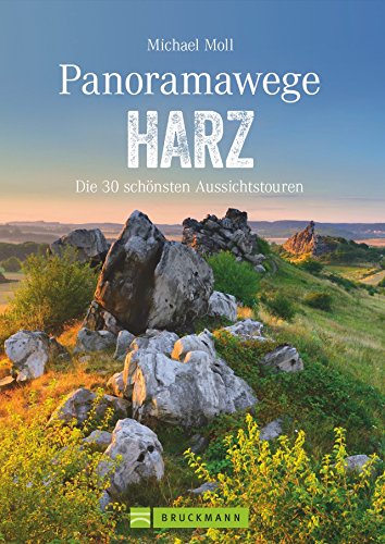 Wanderführer: Panoramawege Harz. Wandern mit Panorama im Harz, aussichtsreiche Touren und Panoramawanderungen durch den Nationalpark, zum Brocken und ... Wandern): DIe 30 schönsten Aussichtstouren